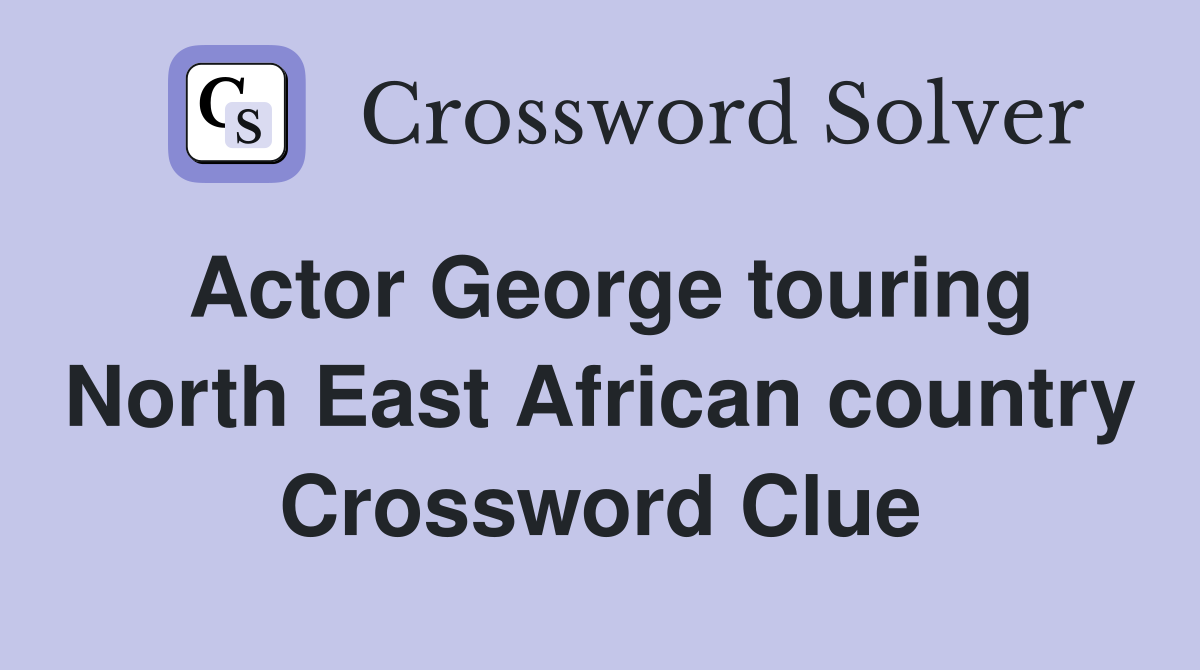 Actor George touring North East African country Crossword Clue