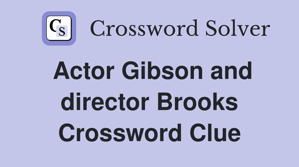 Actor Gibson and director Brooks Crossword Clue