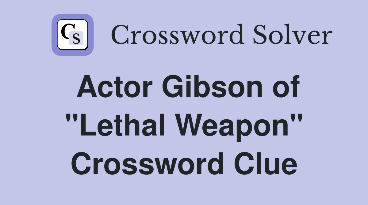 Actor Gibson of "Lethal Weapon" Crossword Clue