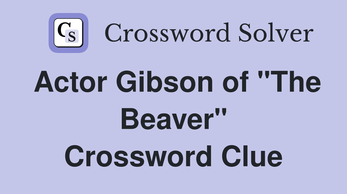 Actor Gibson of "The Beaver" Crossword Clue