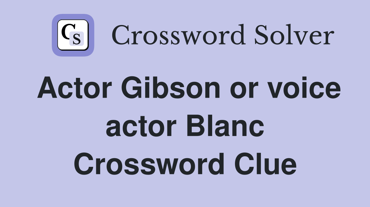 Actor Gibson or voice actor Blanc Crossword Clue
