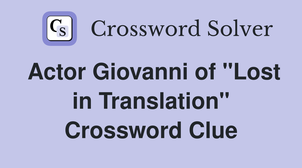 Actor Giovanni of "Lost in Translation" Crossword Clue