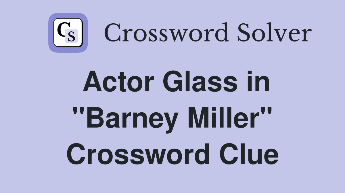 Actor Glass in "Barney Miller" Crossword Clue