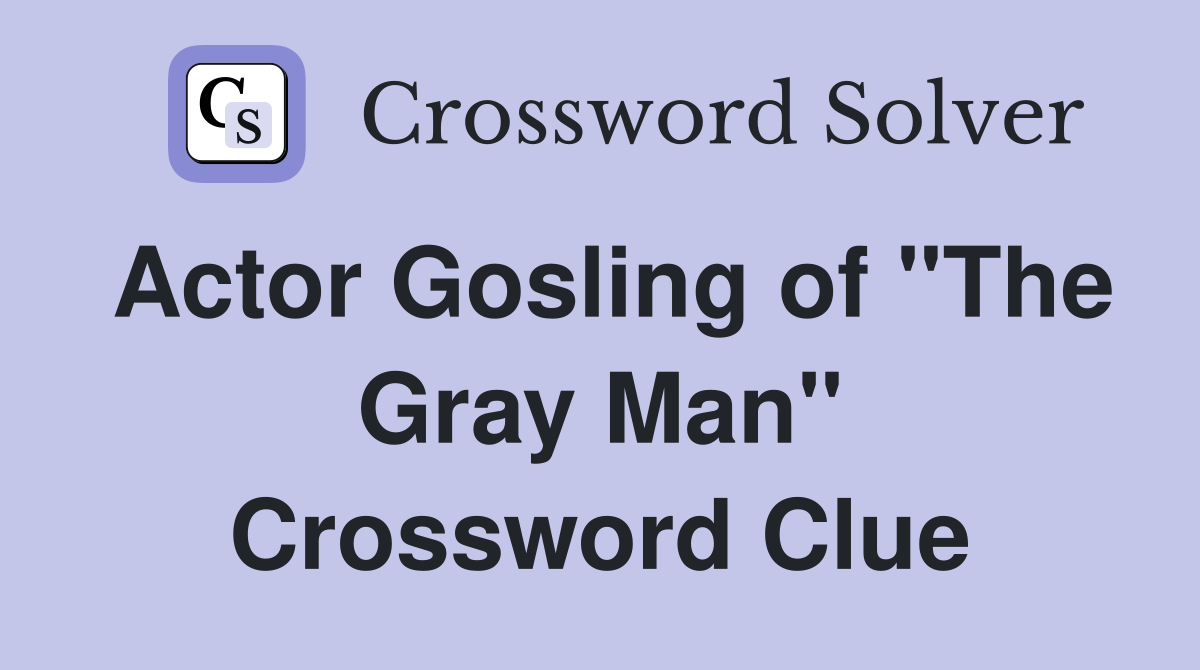 Actor Gosling of "The Gray Man" Crossword Clue