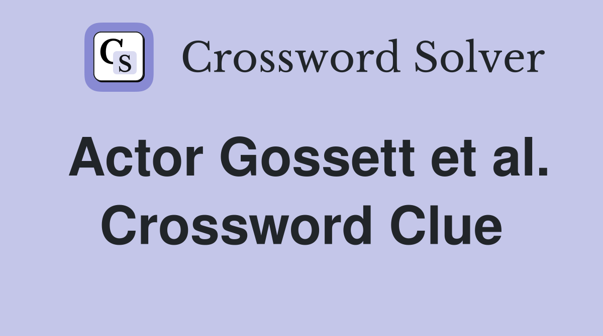Actor Gossett et al. Crossword Clue