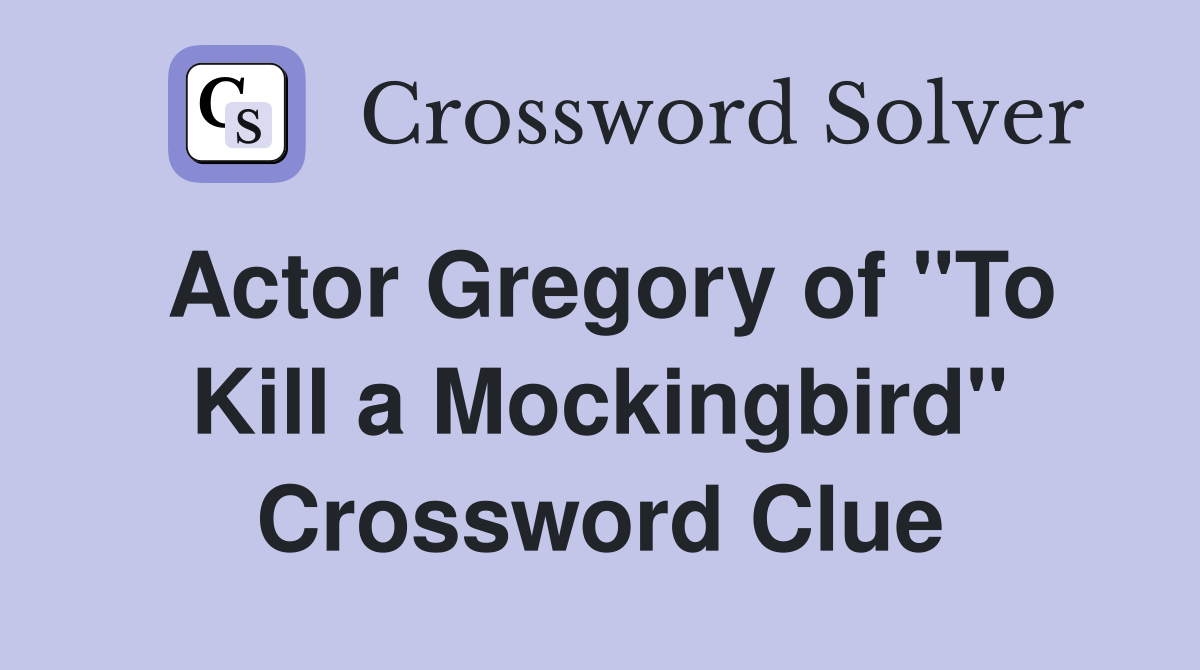 Actor Gregory of "To Kill a Mockingbird" Crossword Clue