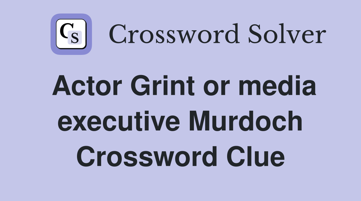 Actor Grint or media executive Murdoch Crossword Clue