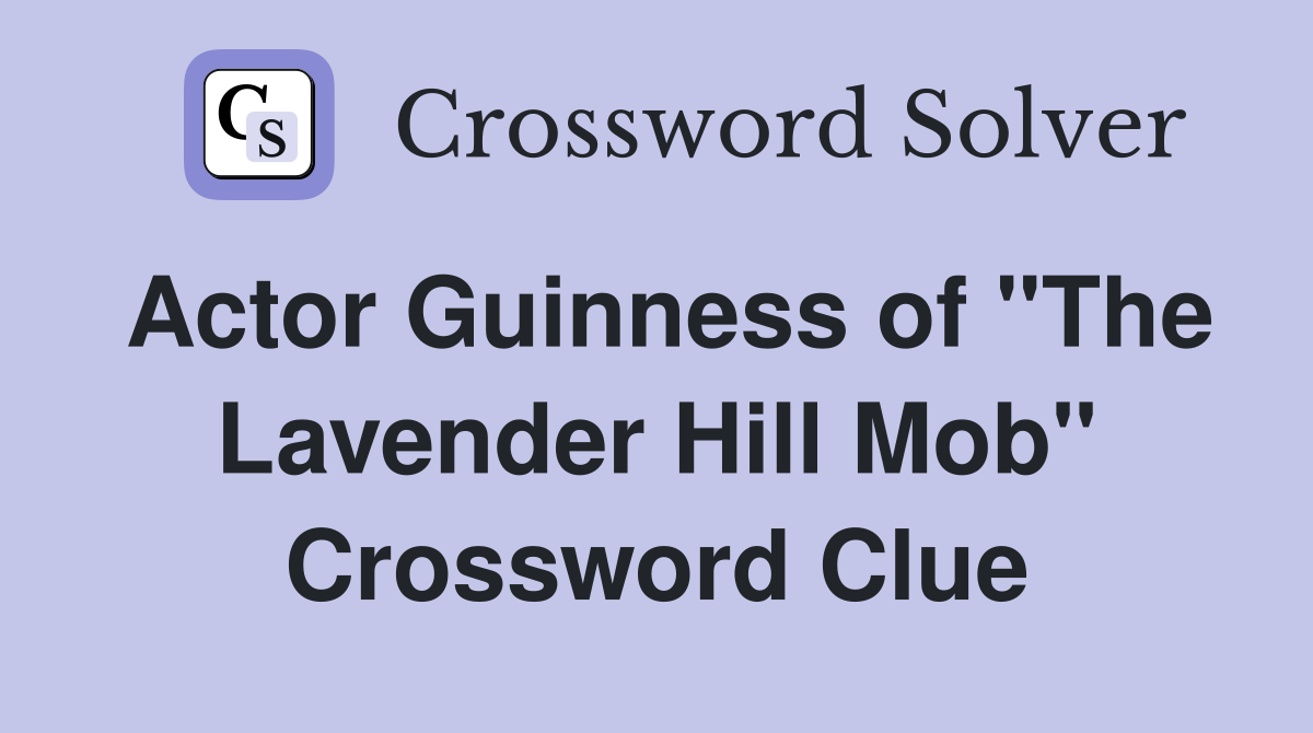 Actor Guinness of "The Lavender Hill Mob" Crossword Clue