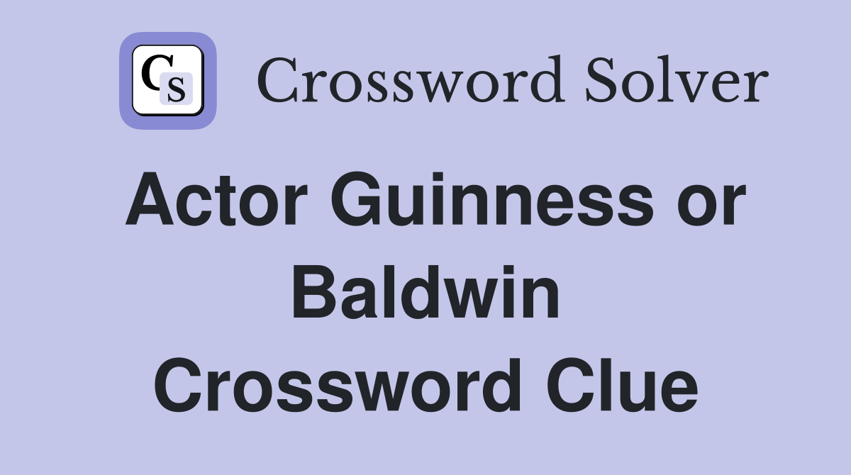 Actor Guinness or Baldwin Crossword Clue