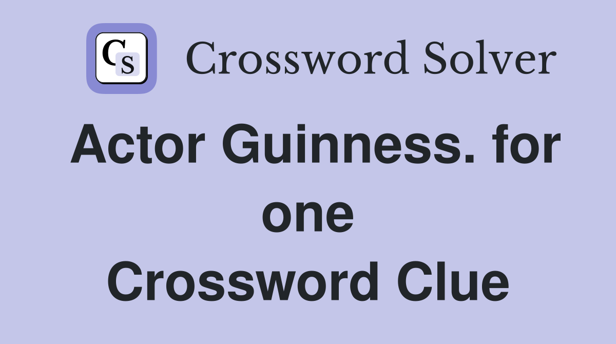 Actor Guinness. for one Crossword Clue