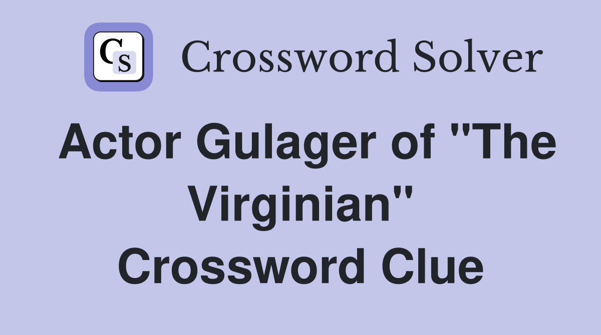 Actor Gulager of "The Virginian" Crossword Clue