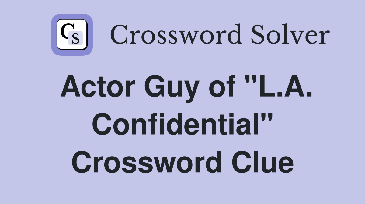 Actor Guy of "L.A. Confidential" Crossword Clue