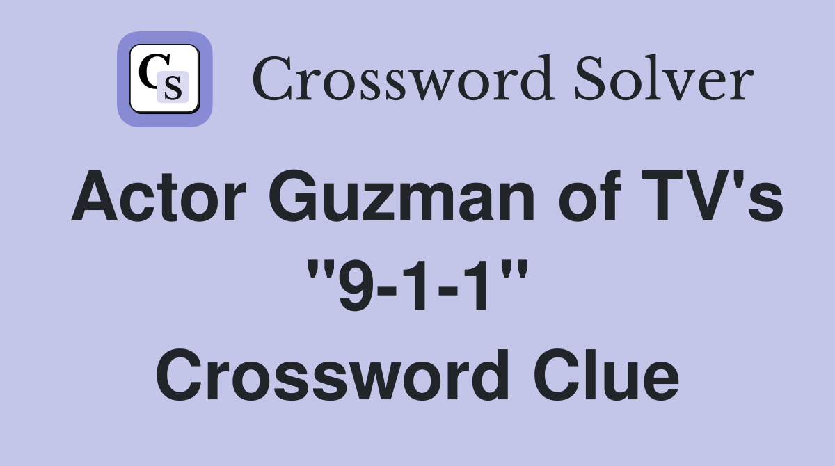 Actor Guzman of TV's "9-1-1" Crossword Clue