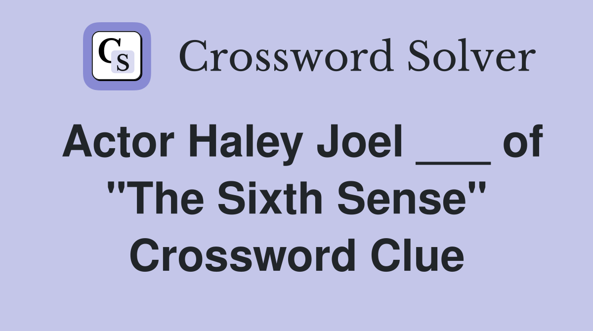 Actor Haley Joel ___ of "The Sixth Sense" Crossword Clue