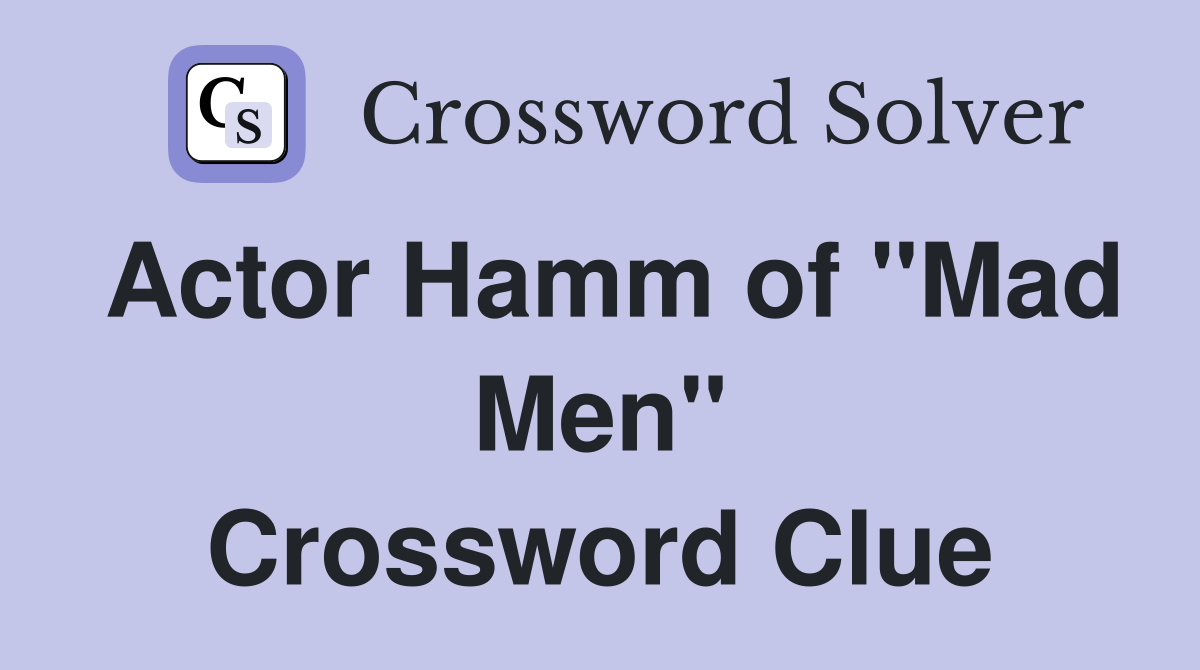 Actor Hamm of "Mad Men" Crossword Clue
