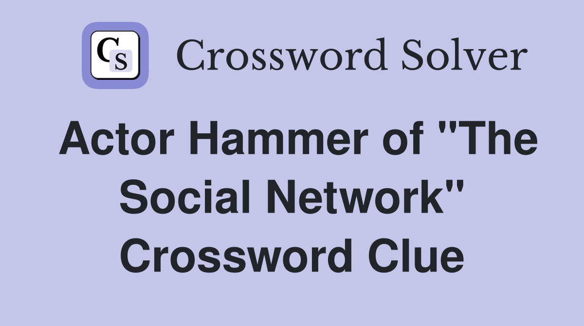 Actor Hammer of "The Social Network" Crossword Clue