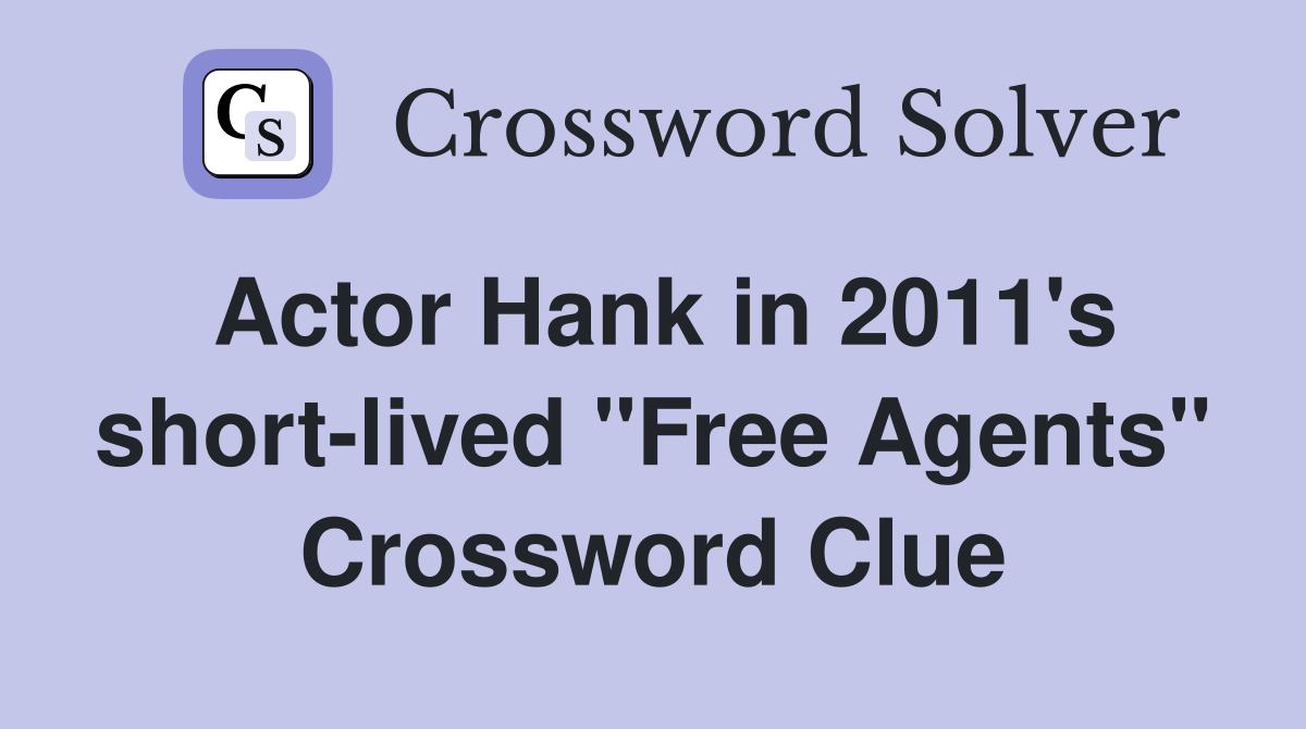 Actor Hank in 2011's short-lived "Free Agents" Crossword Clue