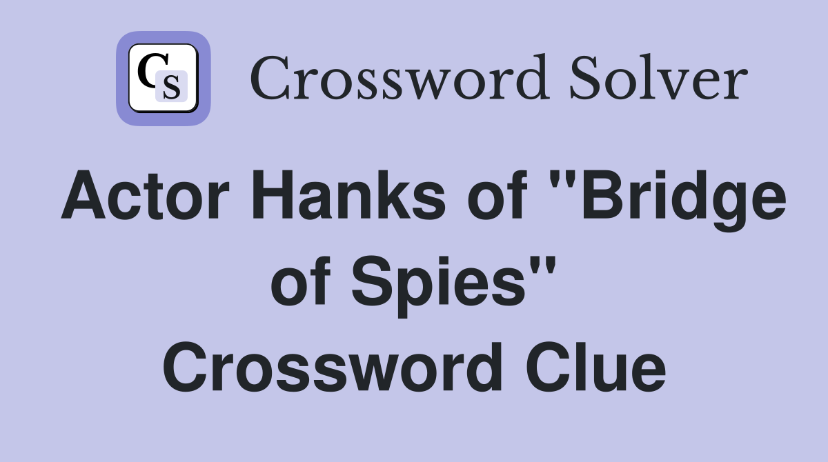 Actor Hanks of "Bridge of Spies" Crossword Clue