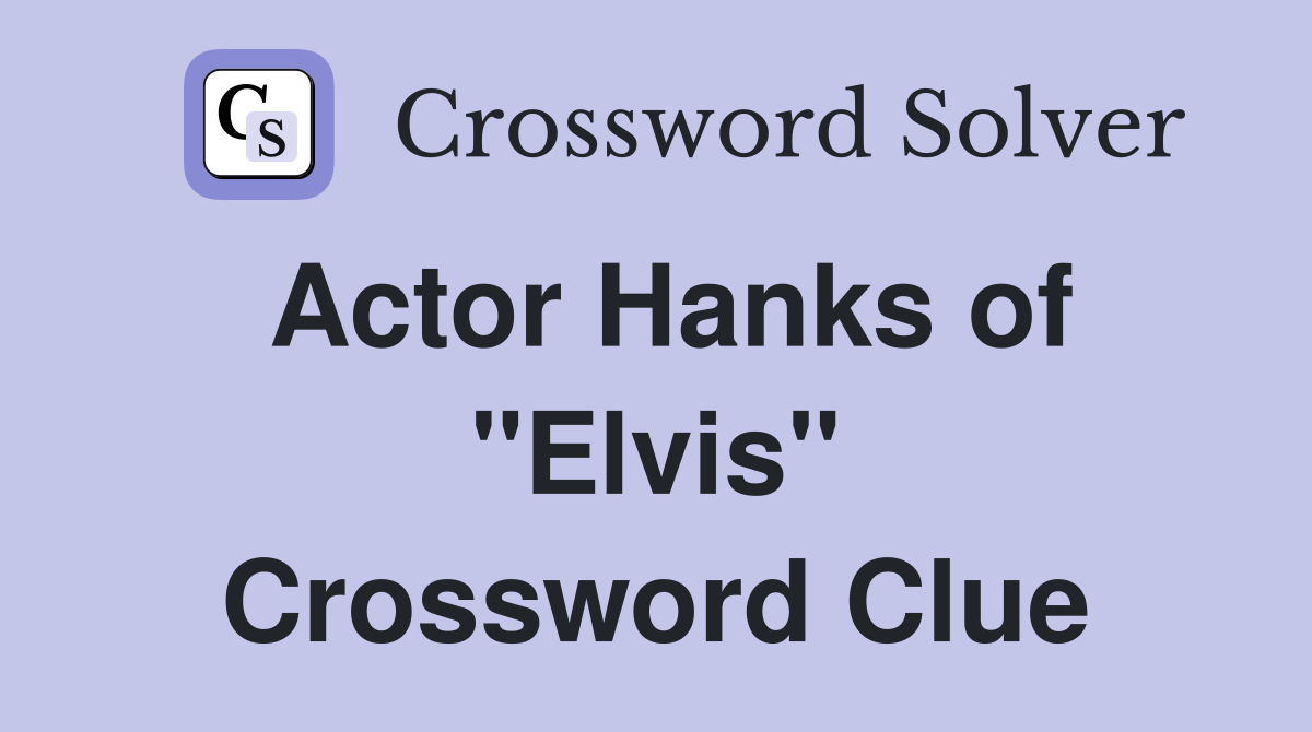 Actor Hanks of "Elvis" Crossword Clue