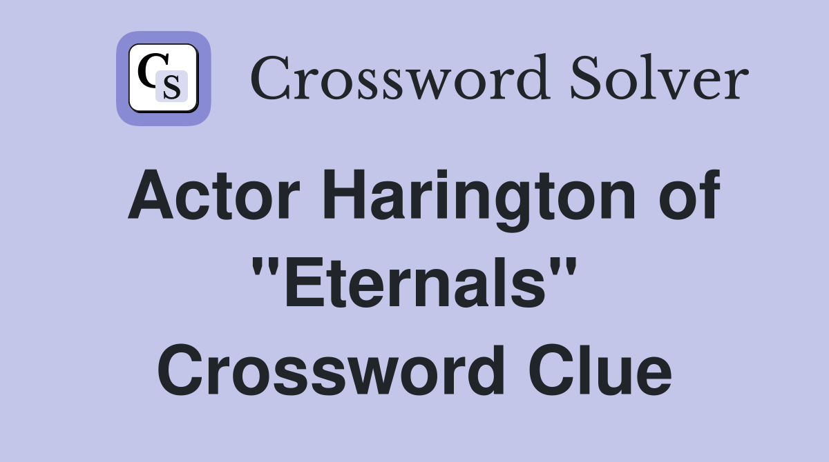 Actor Harington of "Eternals" Crossword Clue