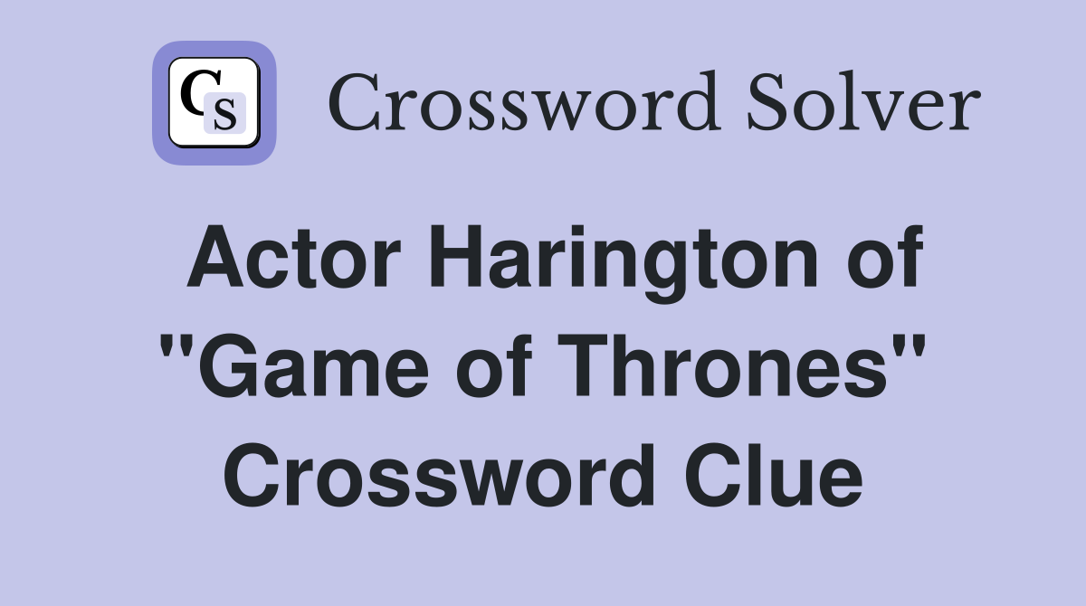 Actor Harington of "Game of Thrones" Crossword Clue