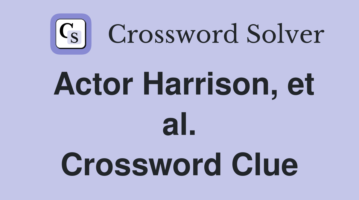 Actor Harrison, et al. Crossword Clue