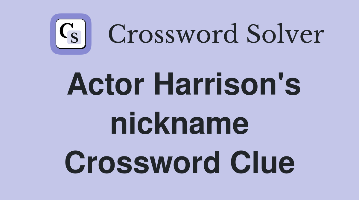 Actor Harrison's nickname Crossword Clue