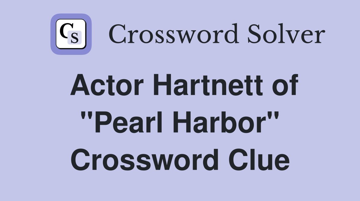 Actor Hartnett of "Pearl Harbor" Crossword Clue