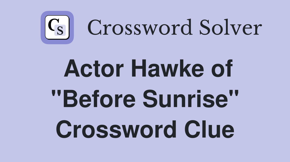 Actor Hawke of "Before Sunrise" Crossword Clue
