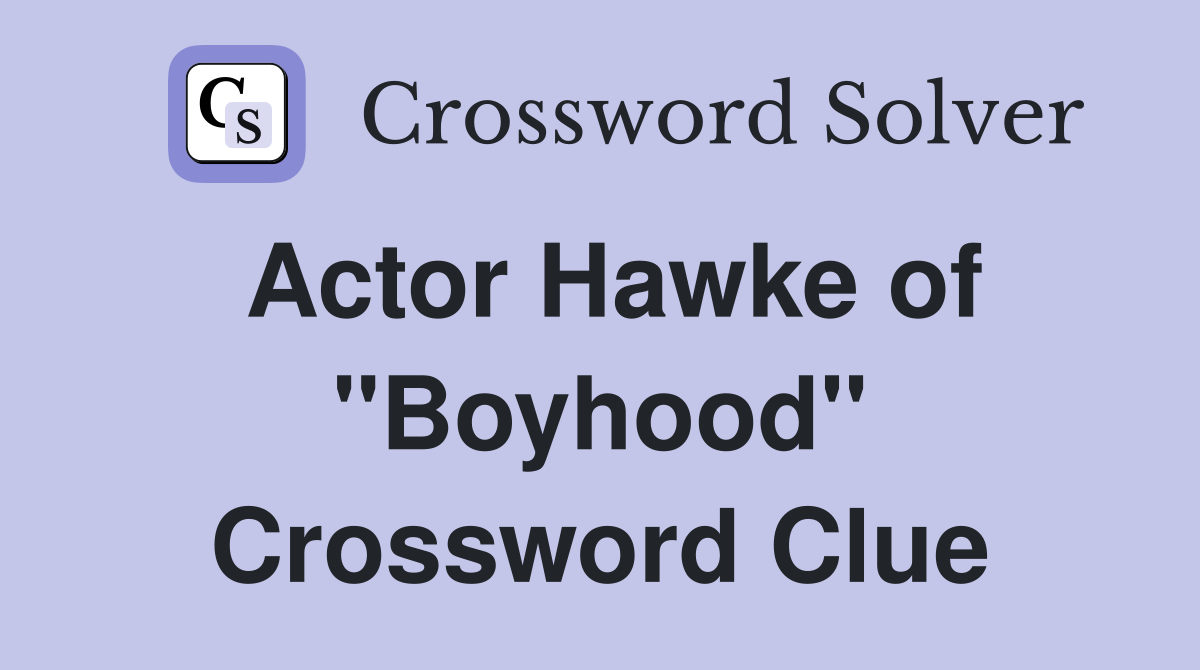 Actor Hawke of "Boyhood" Crossword Clue
