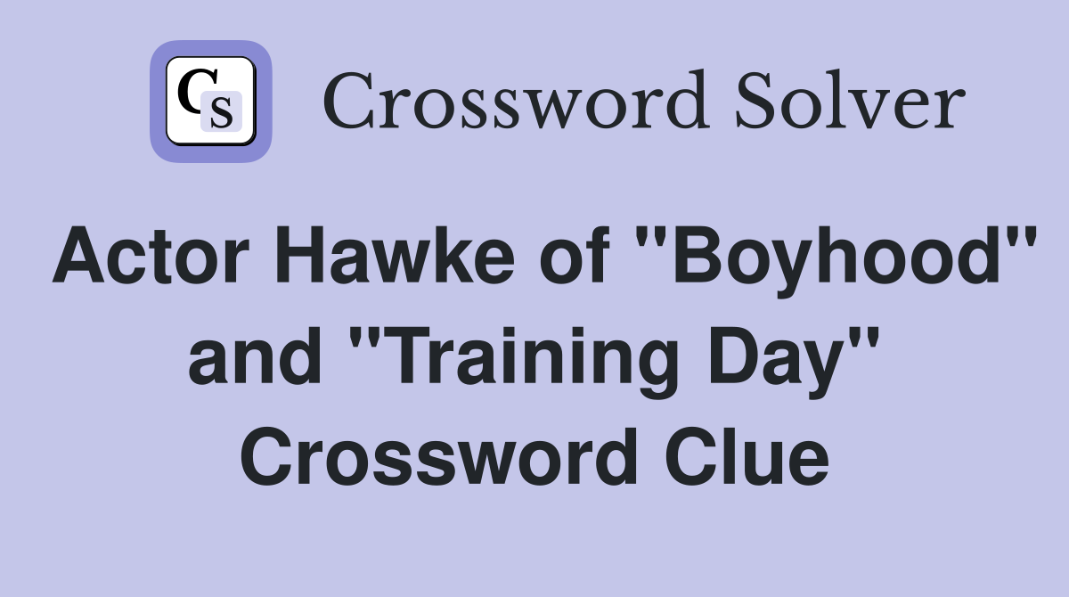 Actor Hawke of "Boyhood" and "Training Day" Crossword Clue