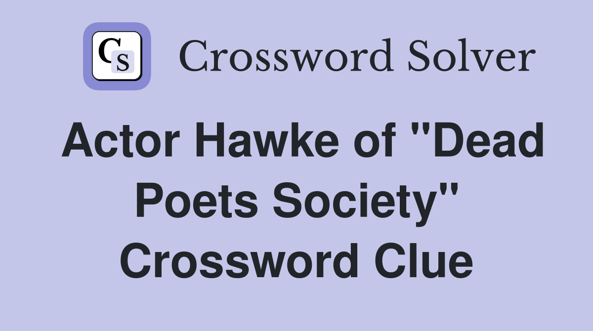 Actor Hawke of "Dead Poets Society" Crossword Clue