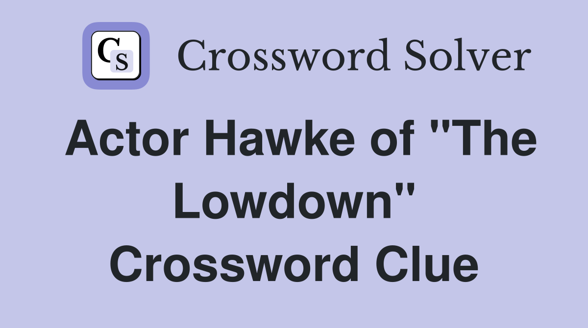 Actor Hawke of "The Lowdown" Crossword Clue