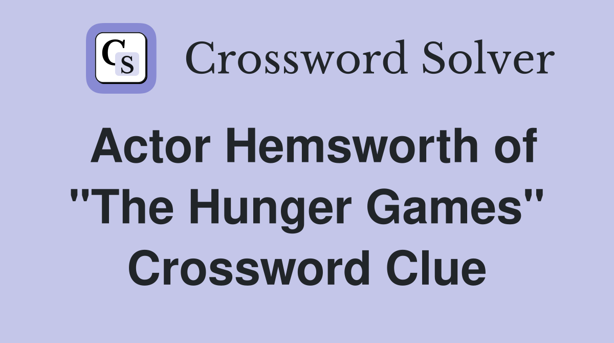 Actor Hemsworth of "The Hunger Games" Crossword Clue