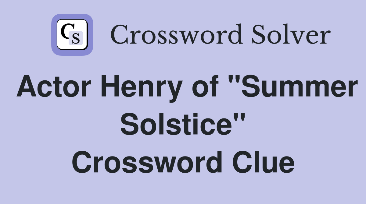 Actor Henry of "Summer Solstice" Crossword Clue