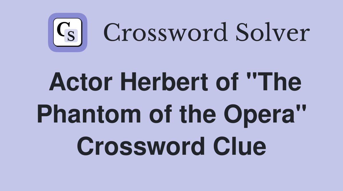 Actor Herbert of "The Phantom of the Opera" Crossword Clue