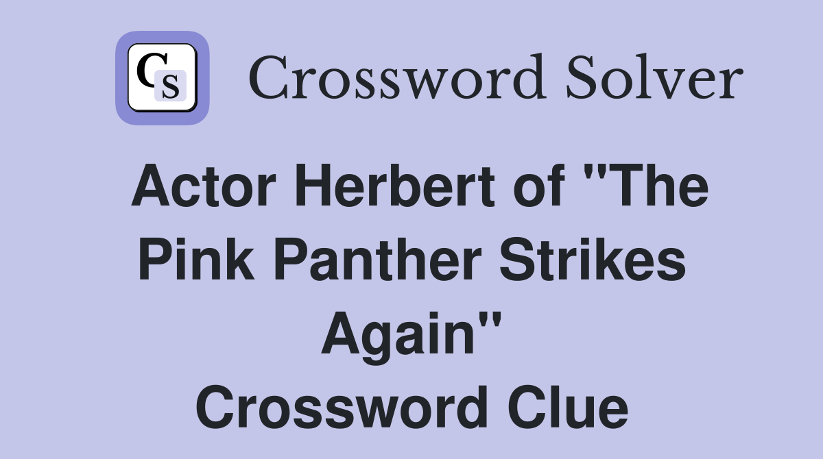 Actor Herbert of "The Pink Panther Strikes Again" Crossword Clue