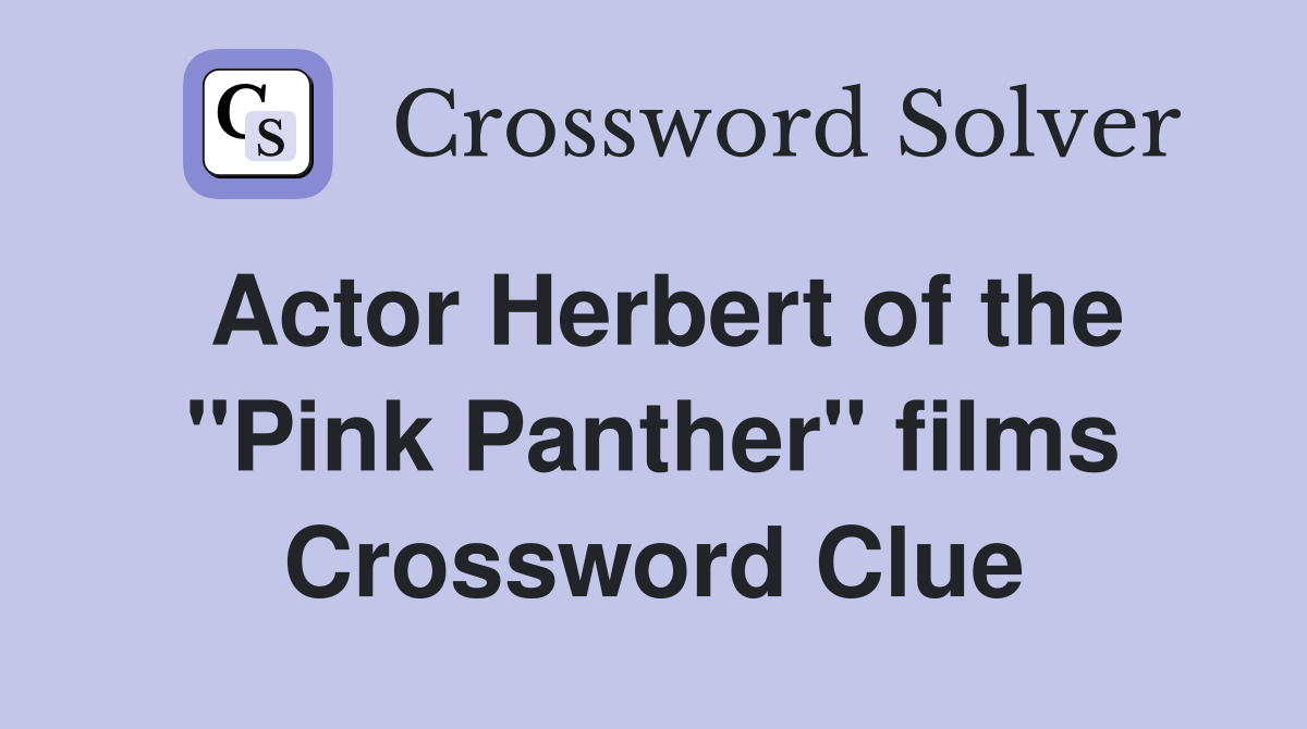 Actor Herbert of the "Pink Panther" films Crossword Clue