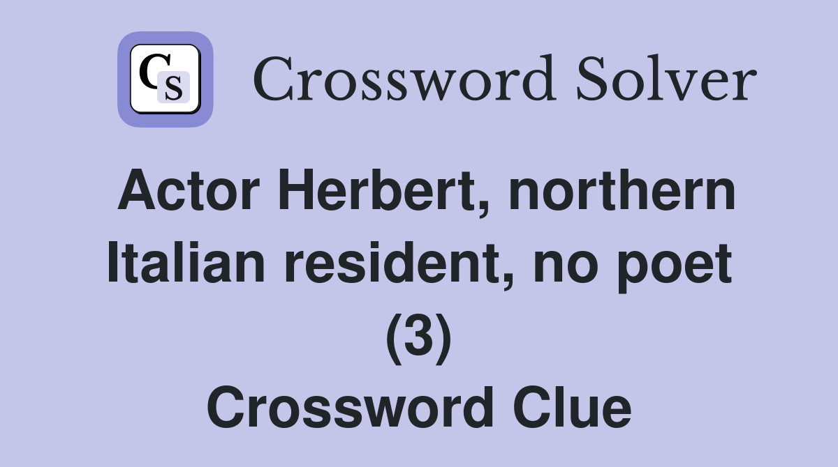 Actor Herbert, northern Italian resident, no poet (3) Crossword Clue