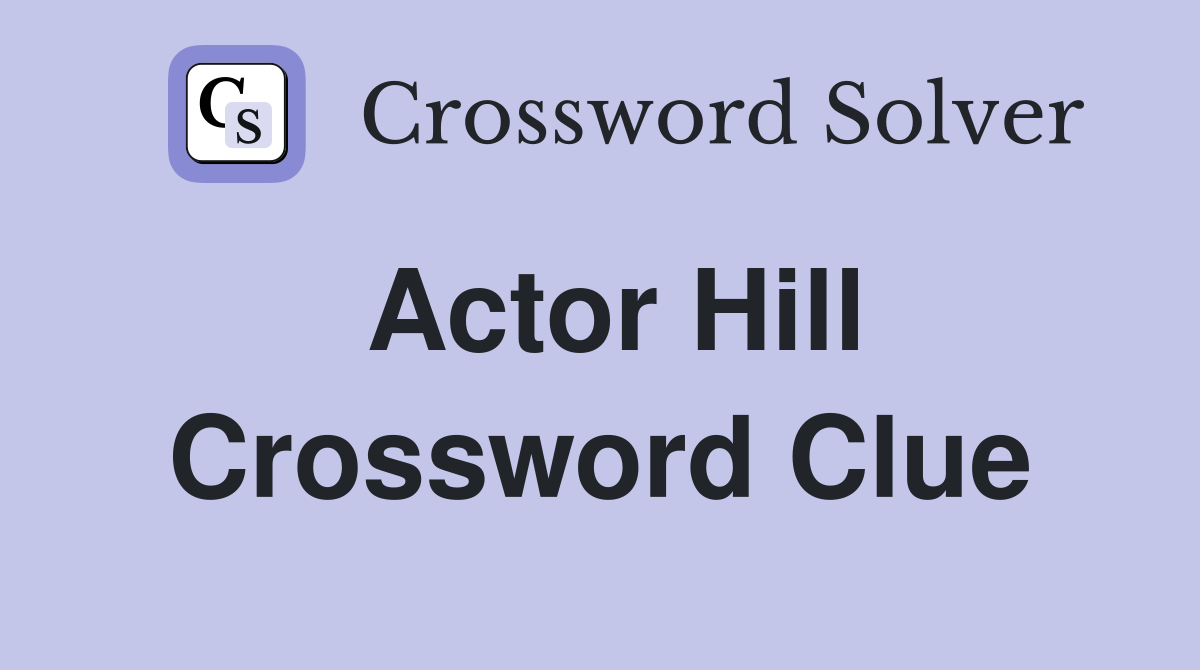 Actor Hill Crossword Clue Answers Crossword Solver