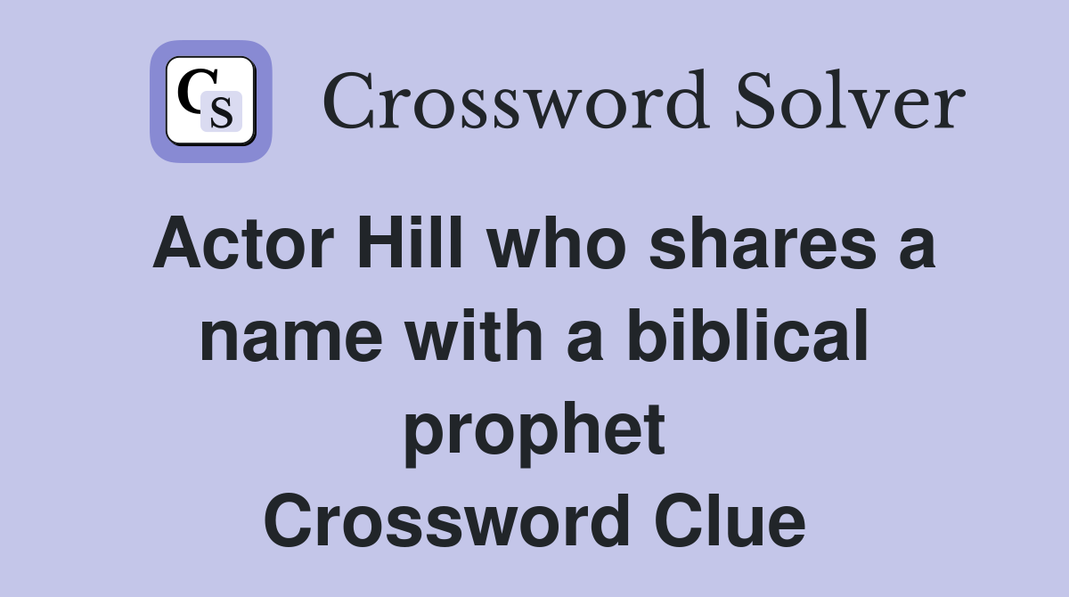 Actor Hill who shares a name with a biblical prophet Crossword Clue