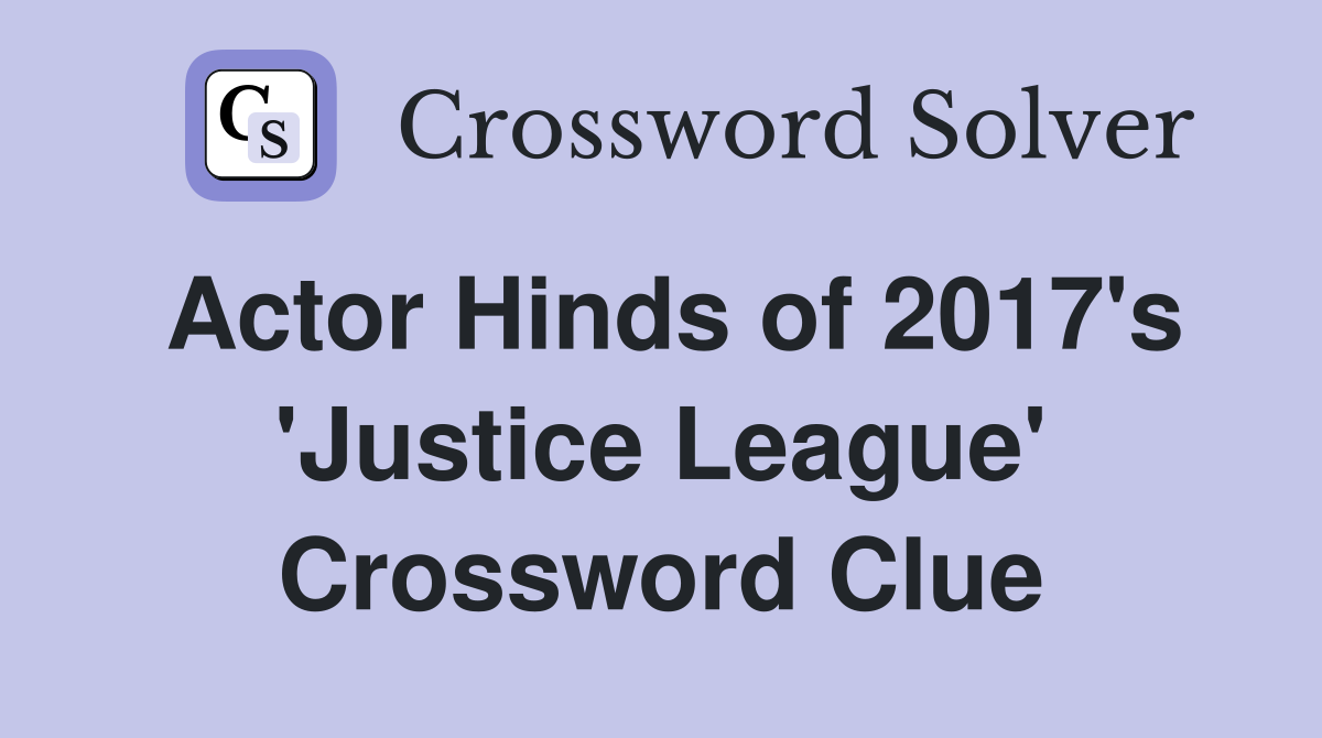 Actor Hinds of 2017's 'Justice League' Crossword Clue