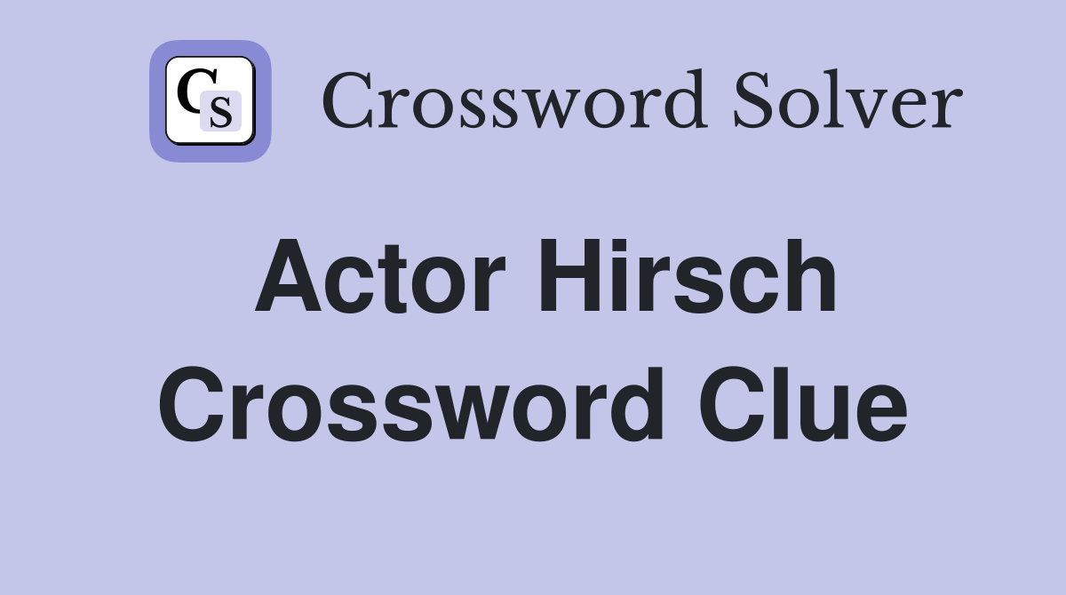 Actor Hirsch Crossword Clue