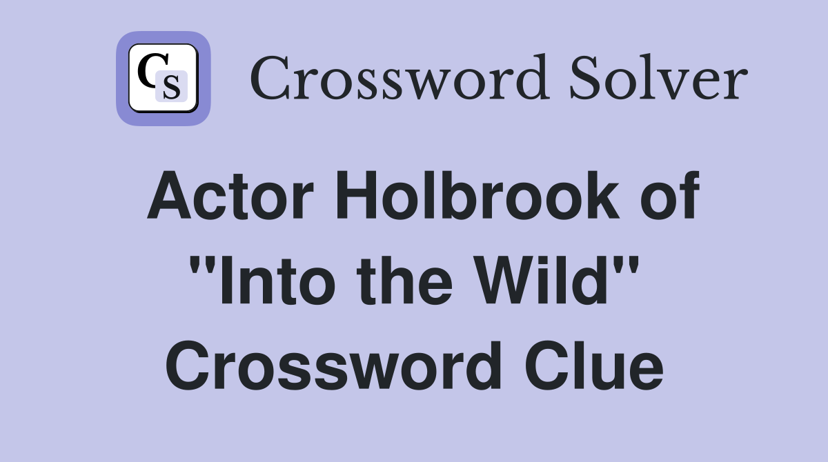 Actor Holbrook of "Into the Wild" Crossword Clue
