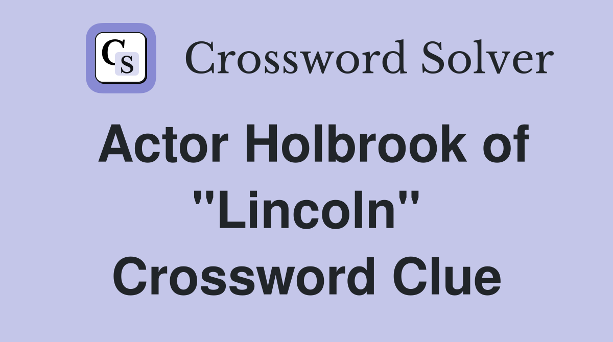 Actor Holbrook of "Lincoln" Crossword Clue