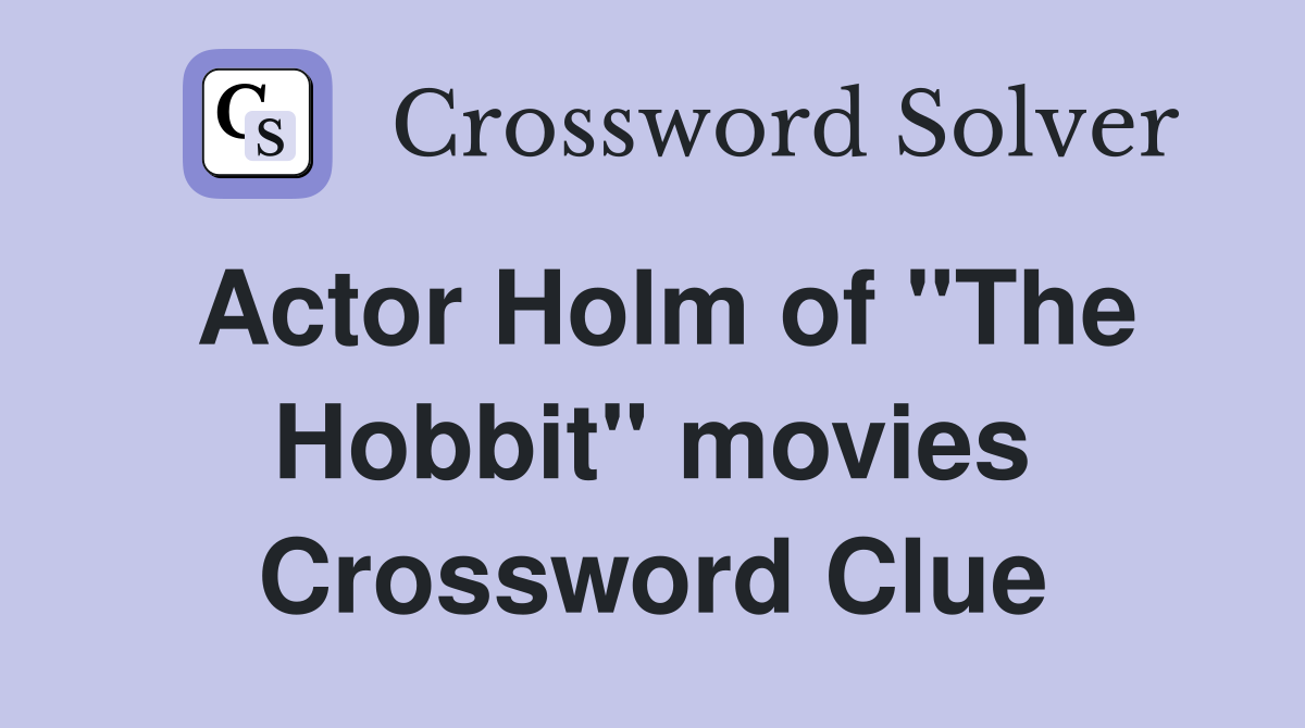 Actor Holm of "The Hobbit" movies Crossword Clue