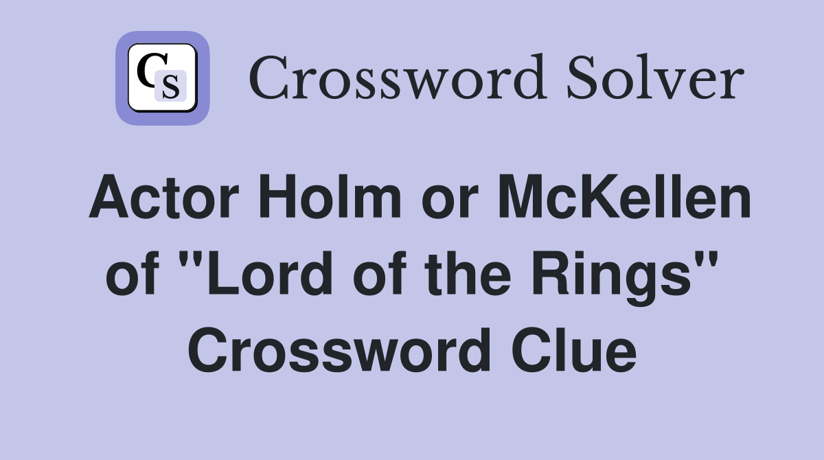 Actor Holm or McKellen of "Lord of the Rings" Crossword Clue