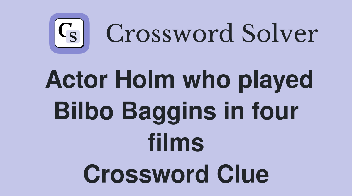 Actor Holm who played Bilbo Baggins in four films Crossword Clue