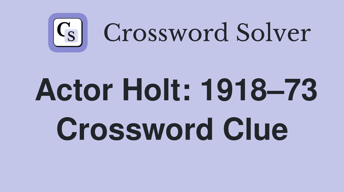 Actor Holt: 1918–73 Crossword Clue