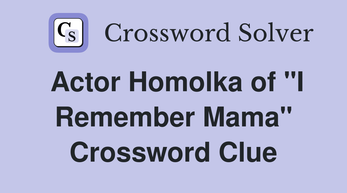 Actor Homolka of "I Remember Mama" Crossword Clue